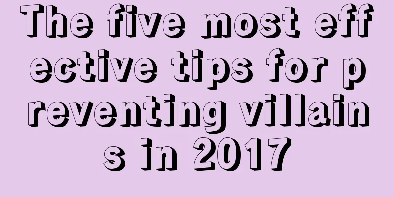 The five most effective tips for preventing villains in 2017