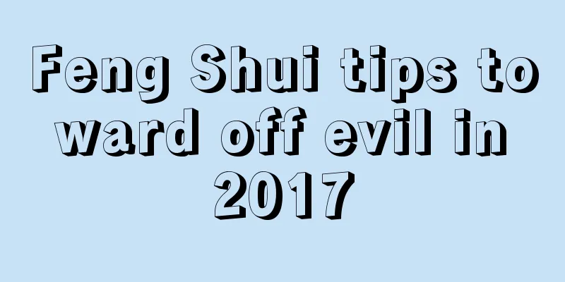 Feng Shui tips to ward off evil in 2017