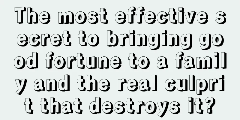The most effective secret to bringing good fortune to a family and the real culprit that destroys it?