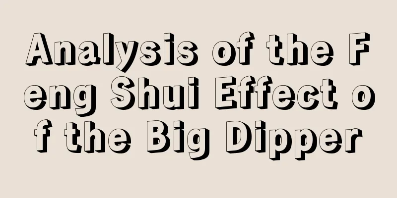 Analysis of the Feng Shui Effect of the Big Dipper
