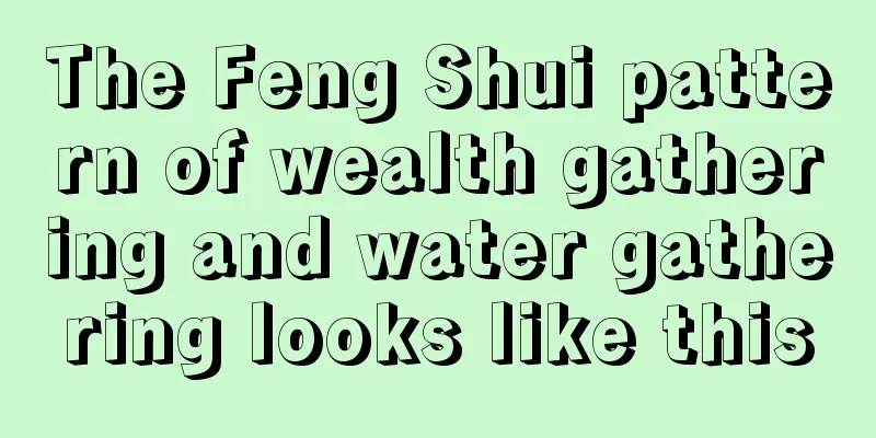 The Feng Shui pattern of wealth gathering and water gathering looks like this