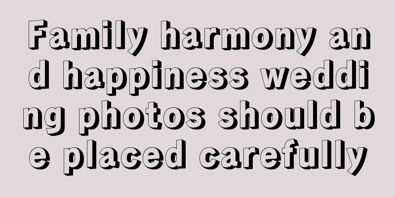 Family harmony and happiness wedding photos should be placed carefully
