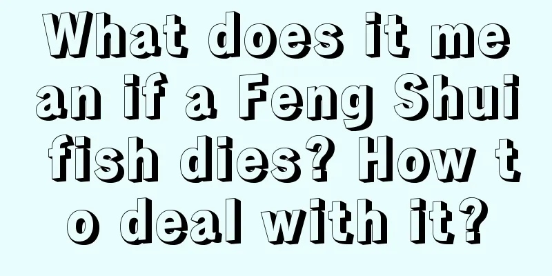 What does it mean if a Feng Shui fish dies? How to deal with it?