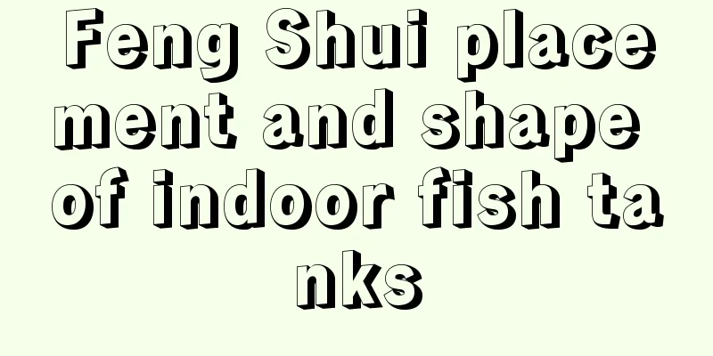 Feng Shui placement and shape of indoor fish tanks