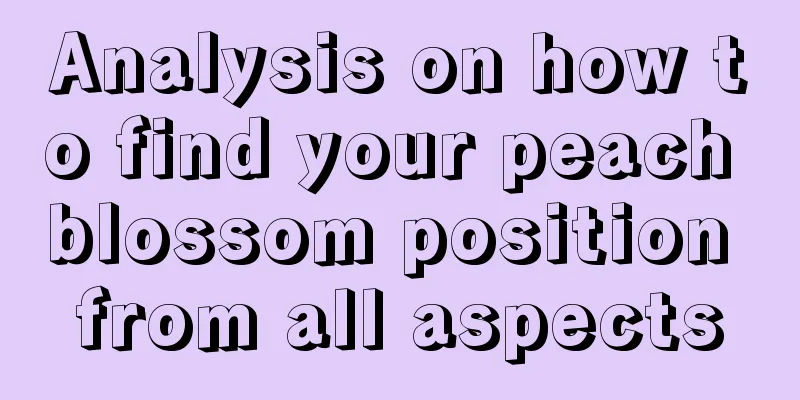 Analysis on how to find your peach blossom position from all aspects