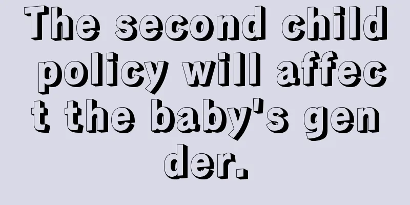 The second child policy will affect the baby's gender.