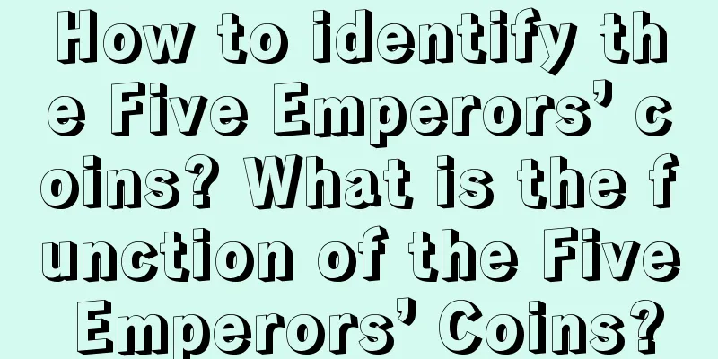 How to identify the Five Emperors’ coins? What is the function of the Five Emperors’ Coins?