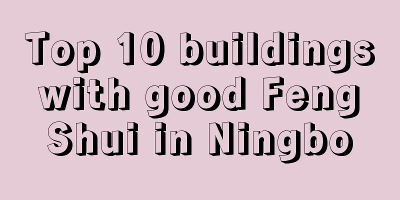 Top 10 buildings with good Feng Shui in Ningbo