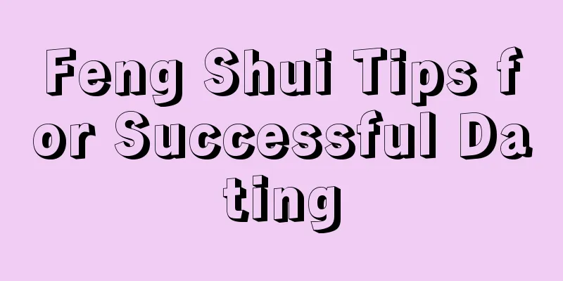 Feng Shui Tips for Successful Dating