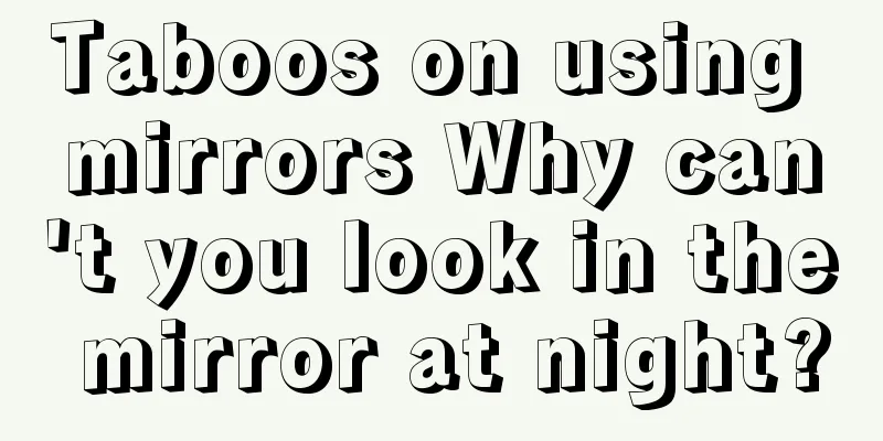 Taboos on using mirrors Why can't you look in the mirror at night?