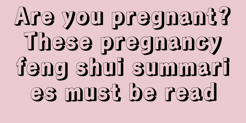 Are you pregnant? These pregnancy feng shui summaries must be read
