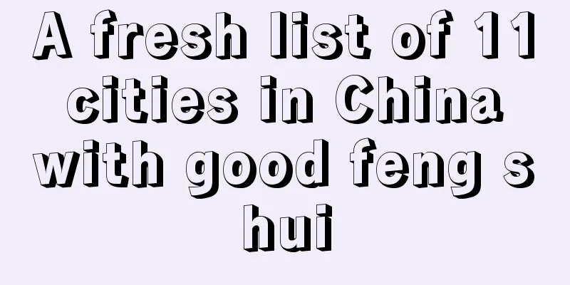 A fresh list of 11 cities in China with good feng shui