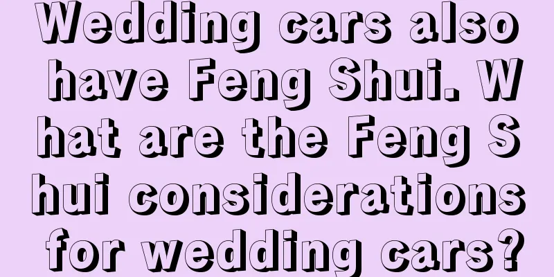 Wedding cars also have Feng Shui. What are the Feng Shui considerations for wedding cars?