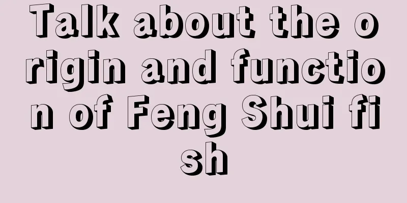 Talk about the origin and function of Feng Shui fish