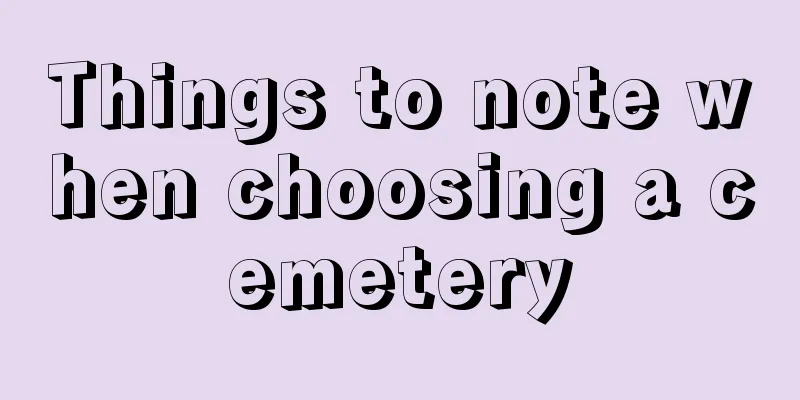 Things to note when choosing a cemetery