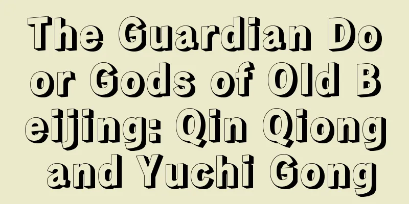 The Guardian Door Gods of Old Beijing: Qin Qiong and Yuchi Gong
