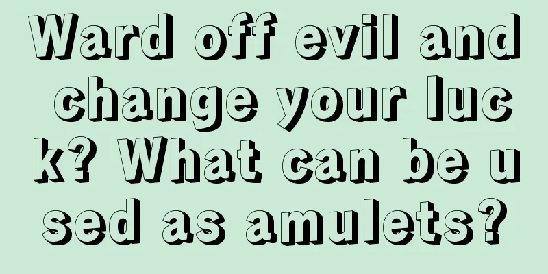 Ward off evil and change your luck? What can be used as amulets?