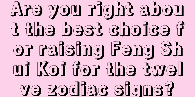 Are you right about the best choice for raising Feng Shui Koi for the twelve zodiac signs?