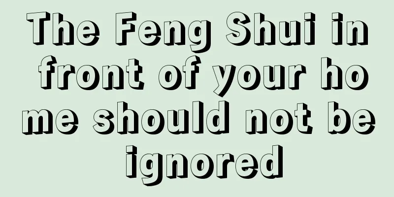The Feng Shui in front of your home should not be ignored