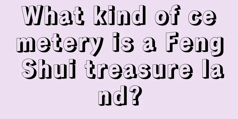 What kind of cemetery is a Feng Shui treasure land?