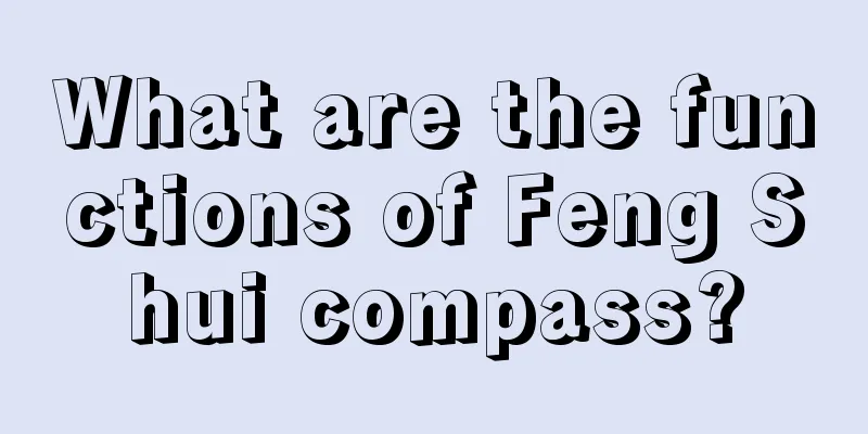 What are the functions of Feng Shui compass?