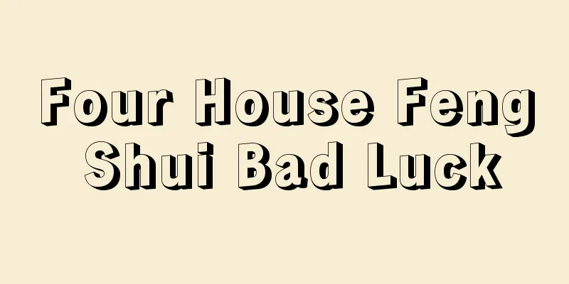Four House Feng Shui Bad Luck