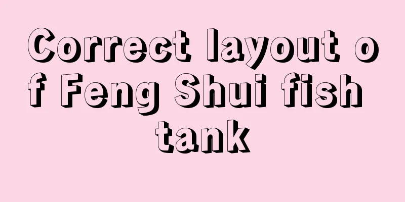Correct layout of Feng Shui fish tank