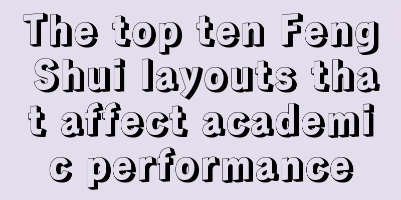 The top ten Feng Shui layouts that affect academic performance