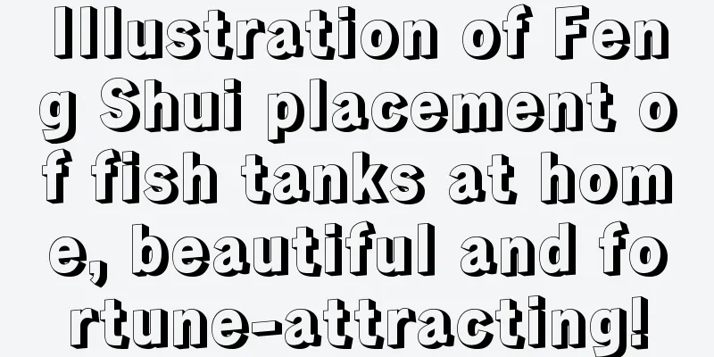 Illustration of Feng Shui placement of fish tanks at home, beautiful and fortune-attracting!