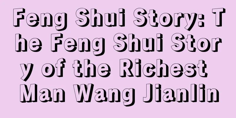 Feng Shui Story: The Feng Shui Story of the Richest Man Wang Jianlin