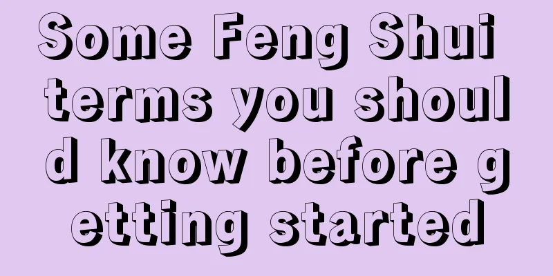 Some Feng Shui terms you should know before getting started