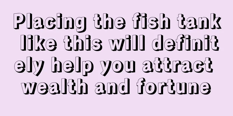 Placing the fish tank like this will definitely help you attract wealth and fortune