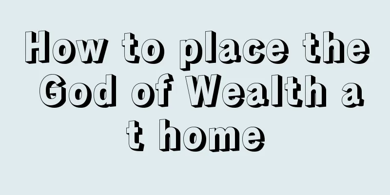 How to place the God of Wealth at home