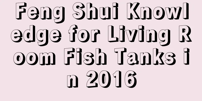 Feng Shui Knowledge for Living Room Fish Tanks in 2016