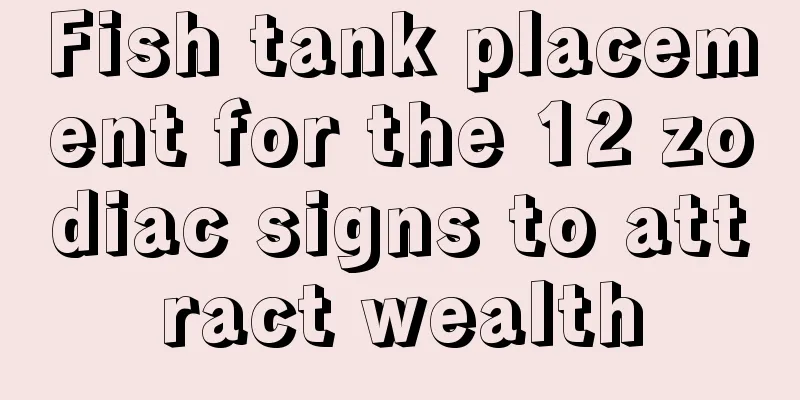 Fish tank placement for the 12 zodiac signs to attract wealth
