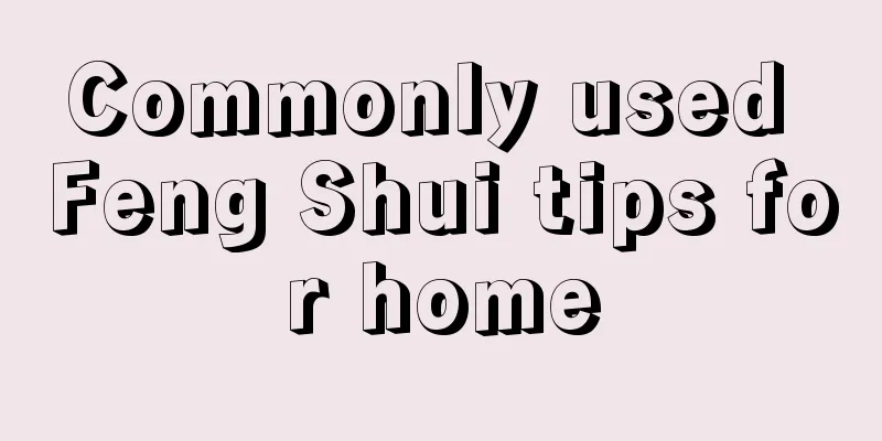 Commonly used Feng Shui tips for home