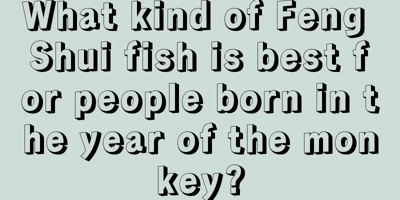 What kind of Feng Shui fish is best for people born in the year of the monkey?