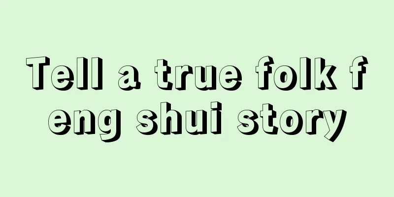 Tell a true folk feng shui story