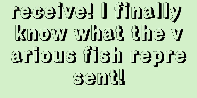 receive! I finally know what the various fish represent!