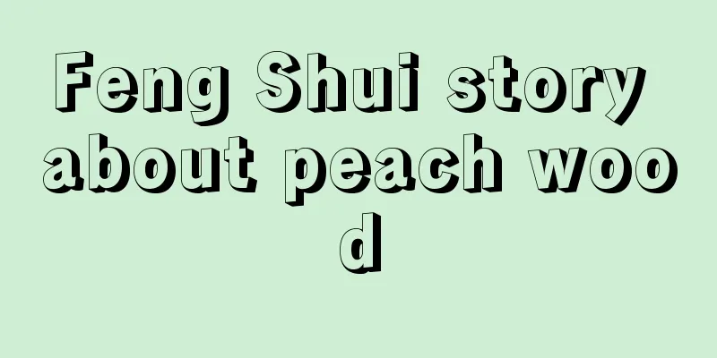 Feng Shui story about peach wood