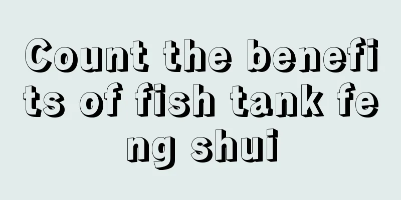 Count the benefits of fish tank feng shui