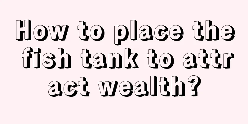 How to place the fish tank to attract wealth?