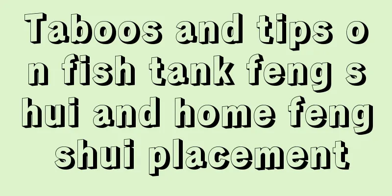 Taboos and tips on fish tank feng shui and home feng shui placement